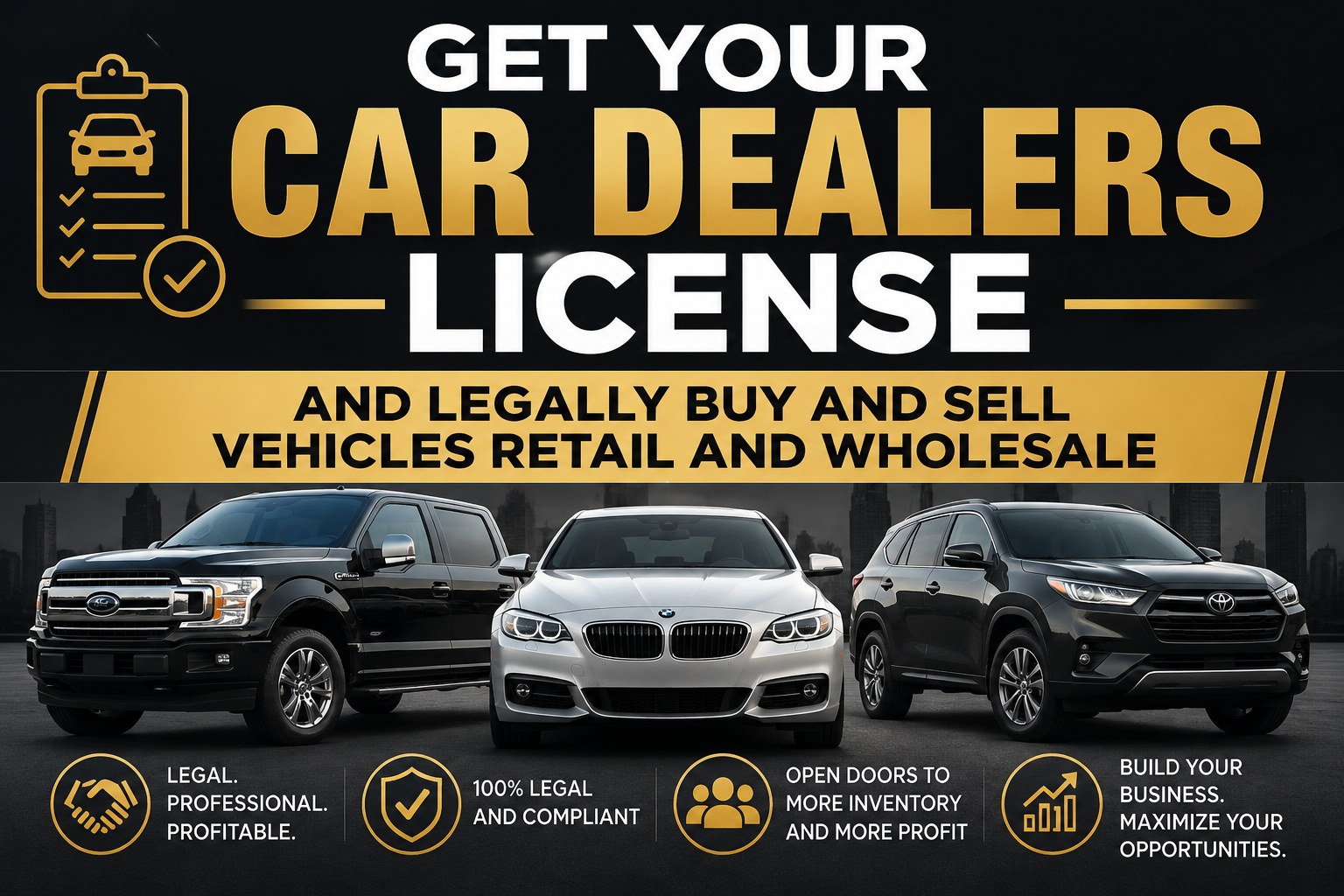 Get your car dealers license and legally buy and sell vehicles retail and wholesale
